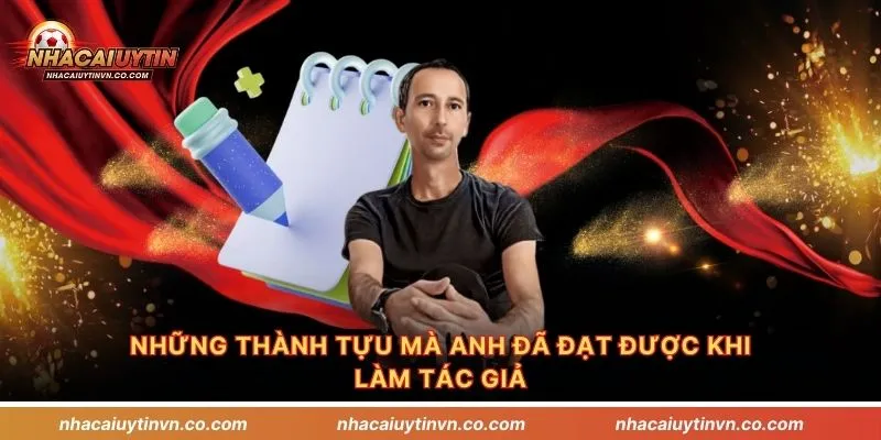 Những thành tựu mà anh đã đạt được khi làm tác giả